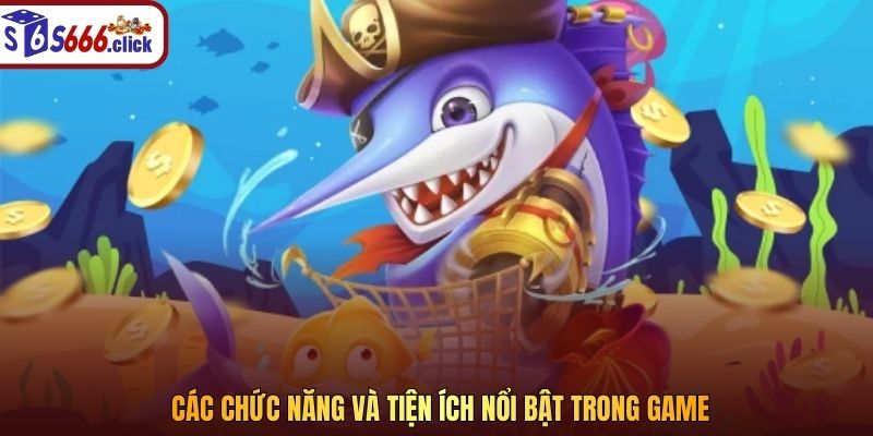 Các chức năng và tiện ích nổi bật trong game