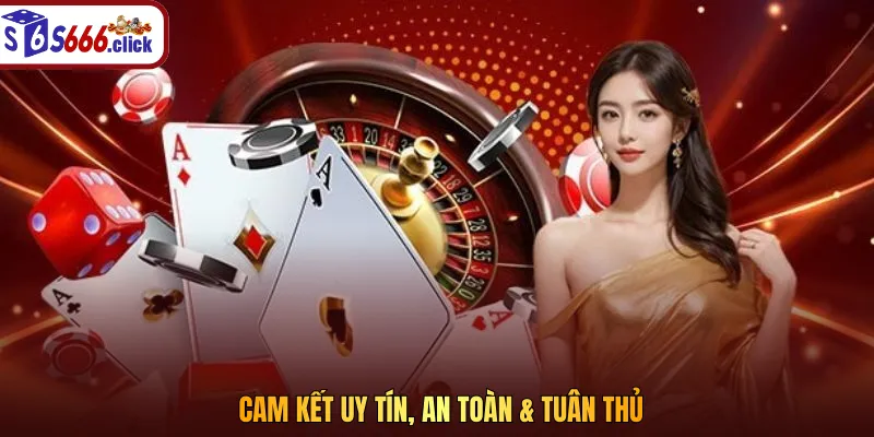 Nhà cái S666 cam kết uy tín, an toàn và bảo mật tuyệt đối