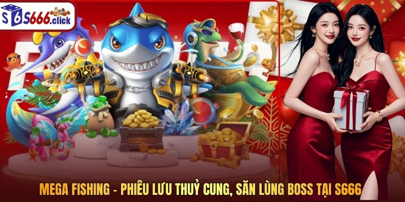 Mega Fishing - Phiêu Lưu Thuỷ Cung, săn Lùng Boss Tại S666