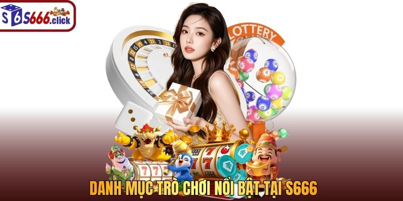 danh mục trò chơi nổi bật tại S666