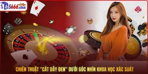 Chiến thuật "cắt dây đen" dưới góc nhìn khoa học xác suất