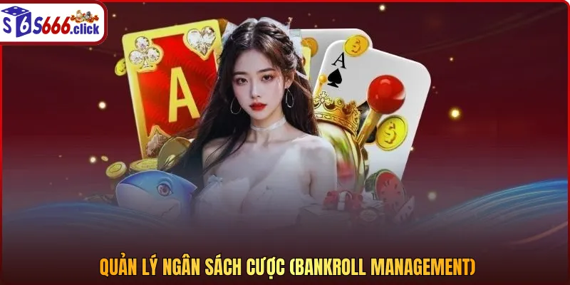Quản lý ngân sách cược (Bankroll Management)